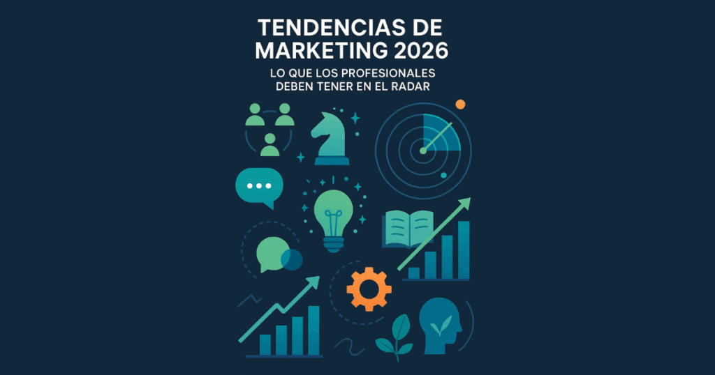 Tendencias de Marketing 2026: Lo que los Profesionales Deben Tener en el Radar
