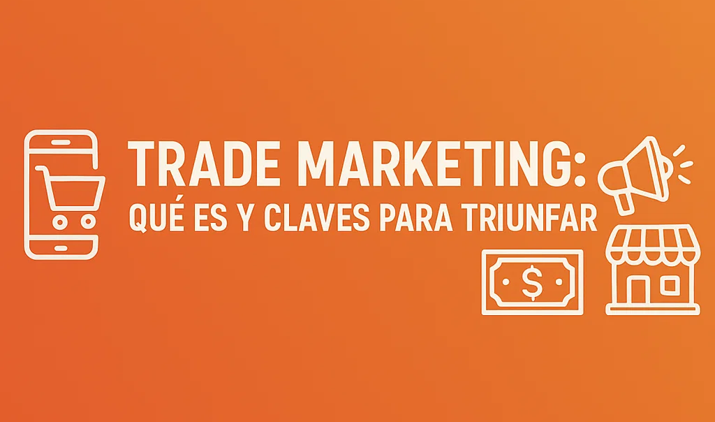 TRADE MARKETING: Qué es y Qué es y claves para triunfar